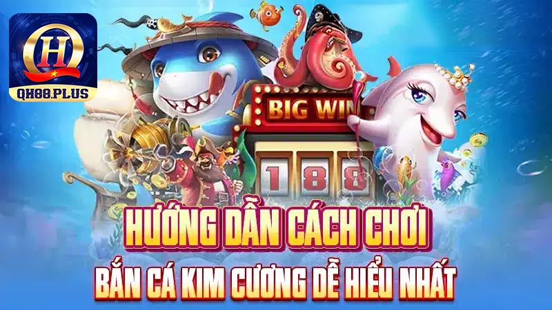QH88 bật mí kinh nghiệm chơi bắn cá kim cương giúp anh em kiếm tiền dễ dàng hơn