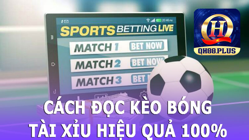 QH88 hướng dẫn cách đọc kèo bóng đá tài xỉu hiệu quả 100%